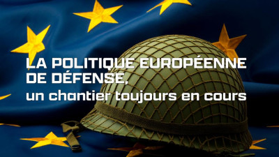 LU. "LUNDIS DE L'IHEDN" - FOCUS : "La politique européenne de défense, un chantier toujours en cours" - IHEDN